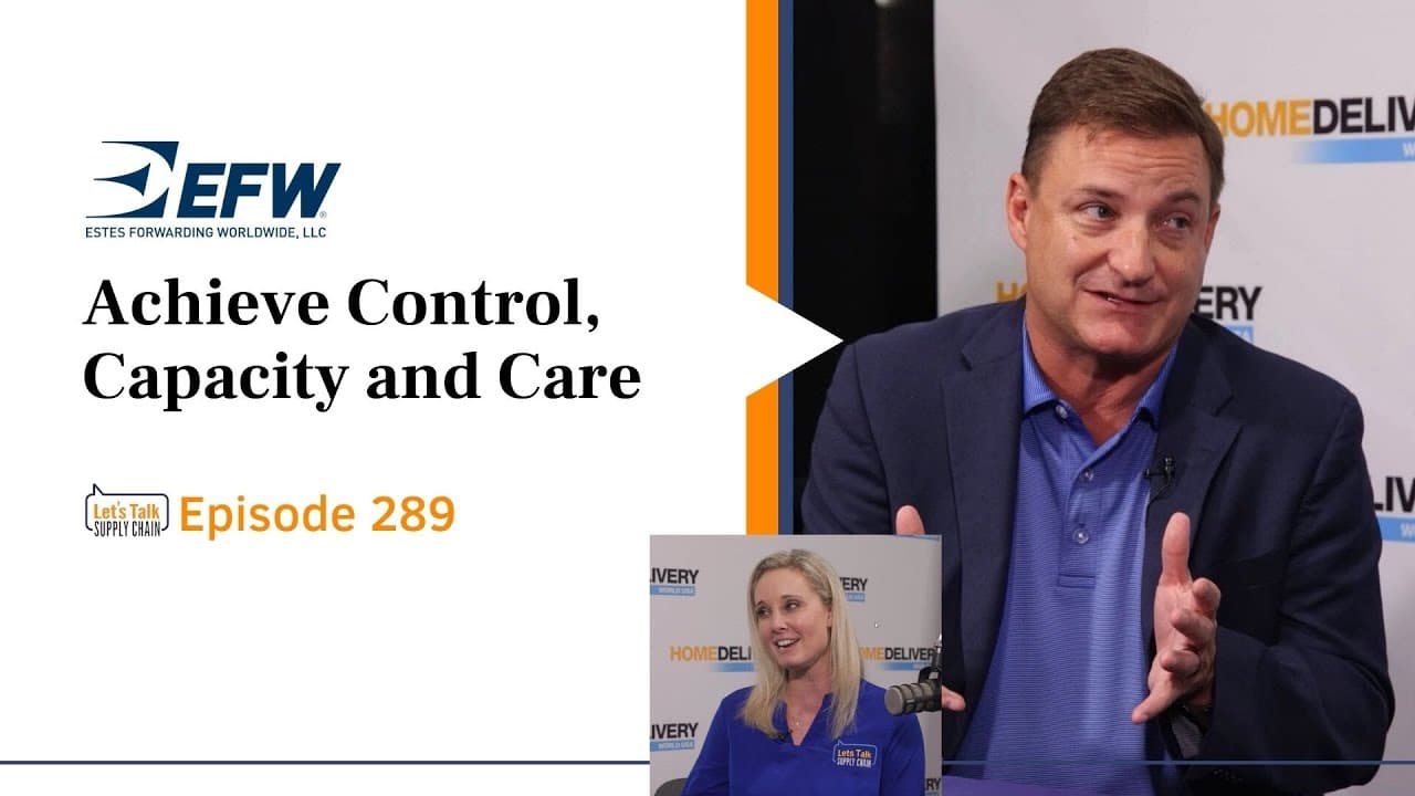 289: Achieve Control, Capacity and Care, with Estes Forwarding Worldwide