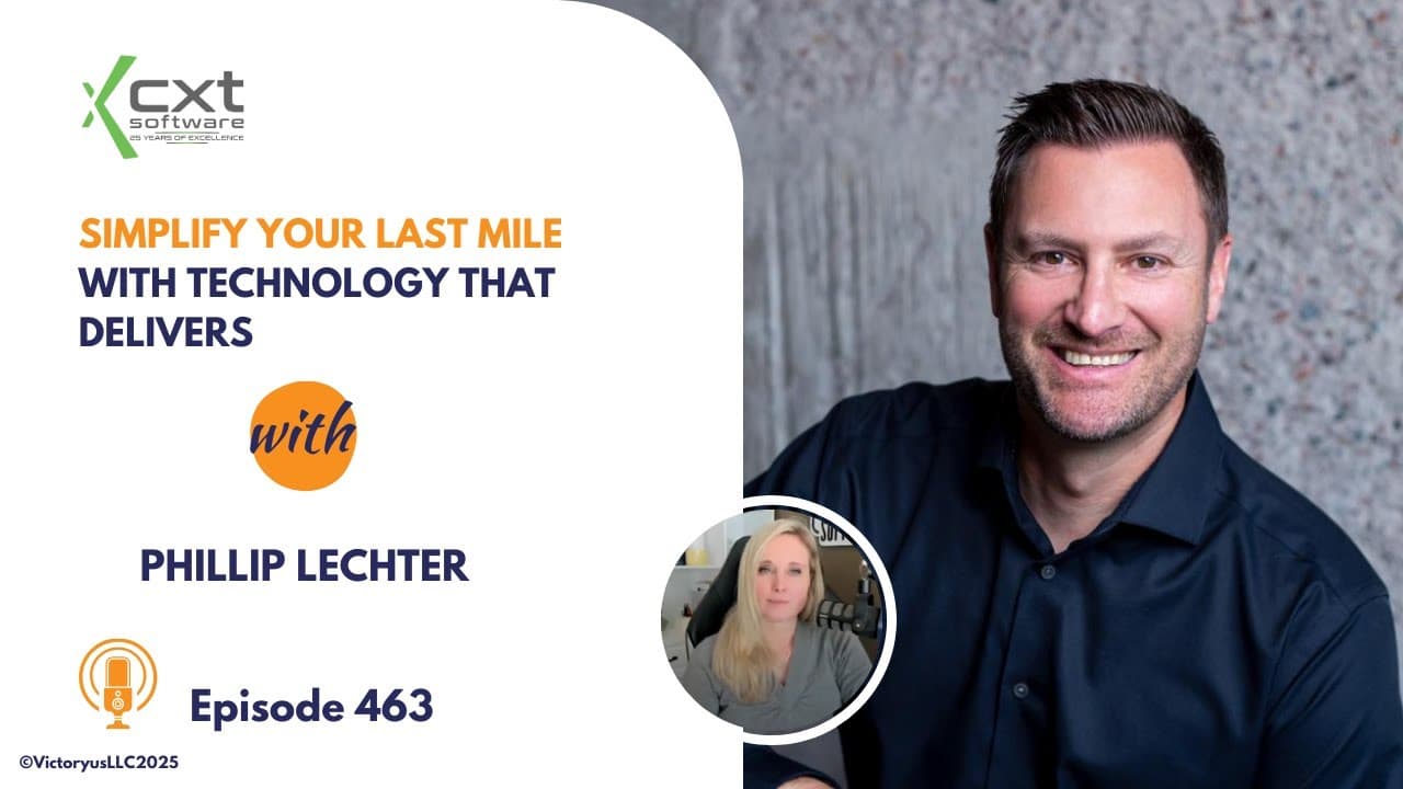 463: Simplify Your Last Mile with Technology That Delivers, with CXT Software