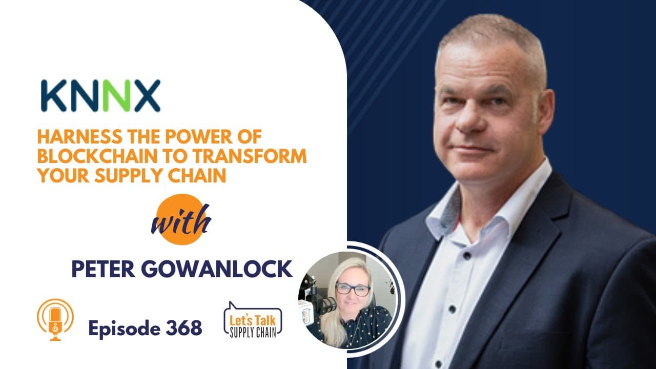 368: Harness The Power Of Blockchain To Transform Your Supply Chain, with KNNX