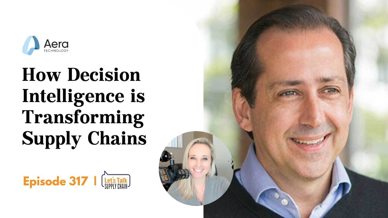 317: How Decision Intelligence is Transforming Supply Chains, with Aera Technology