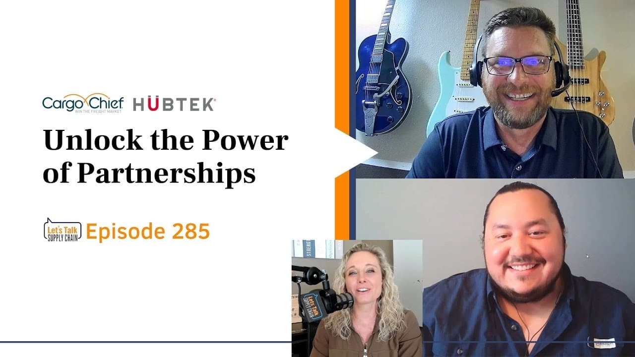 285: Unlock the Power of Partnerships, with Cargo Chief and Hubtek