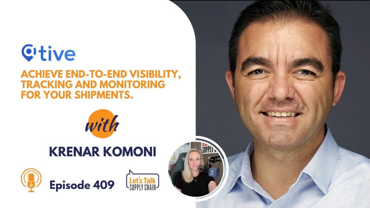 409: Achieve End-to-End Visibility, Tracking and Monitoring For Your Shipments, with Tive