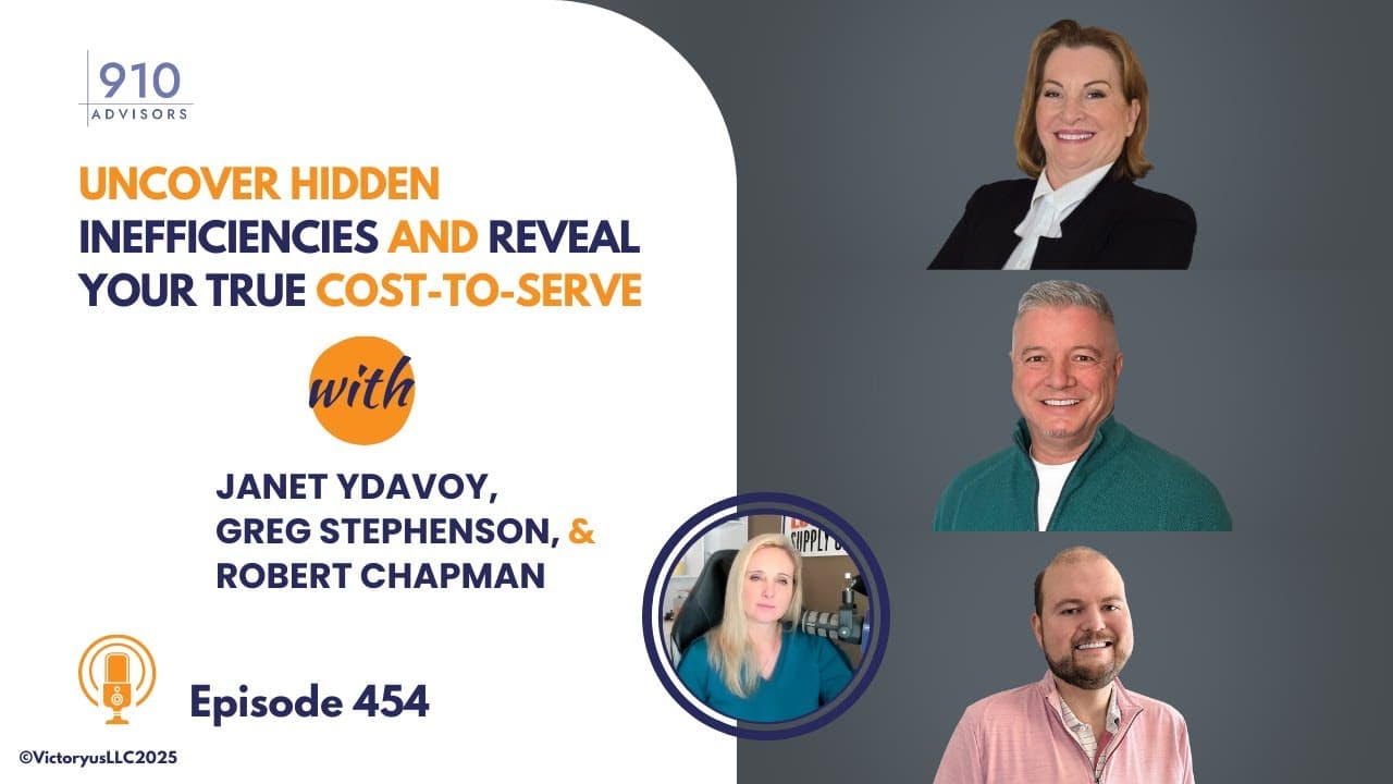 454: Uncover Hidden Inefficiencies and Reveal Your True Cost-To-Serve, with 910 Advisors