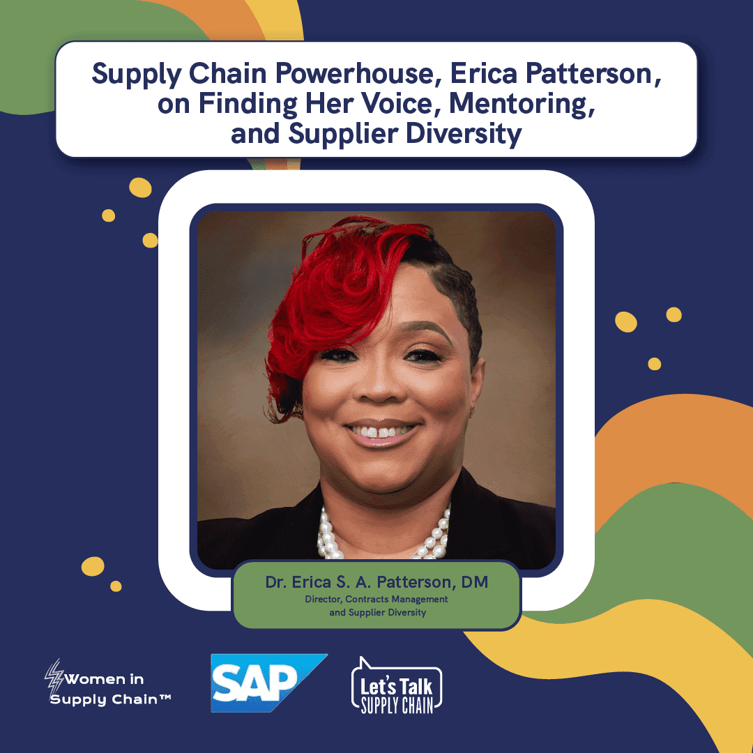 Supply Chain Powerhouse, Erica Patterson on Finding Her Voice, Mentoring, and Supplier Diversity