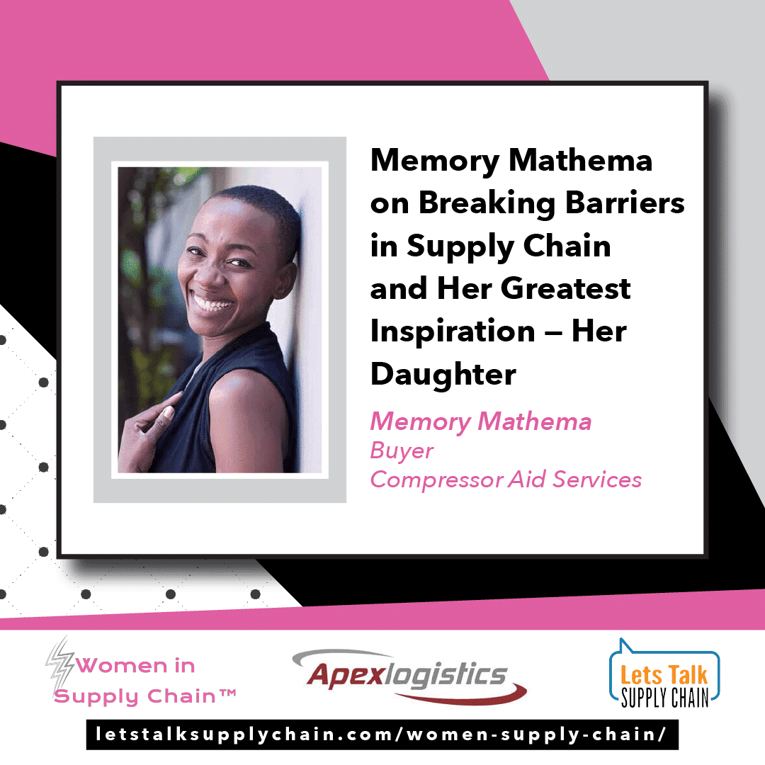 Memory Mathema on Breaking Barriers in Supply Chain and Her Greatest Inspiration – Her Daughter