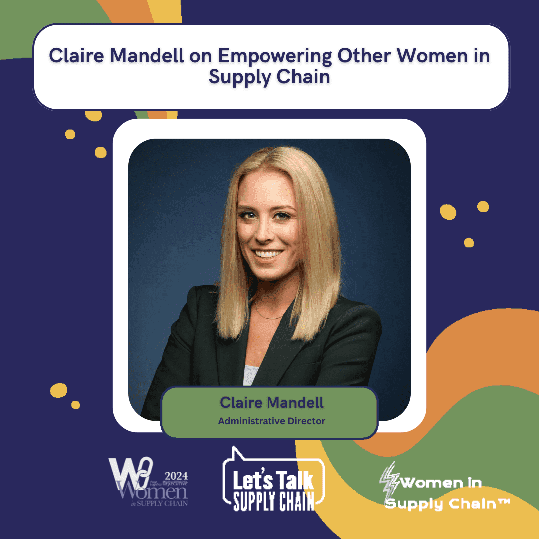 Claire Mandell on Empowering Other Women In Supply Chain™