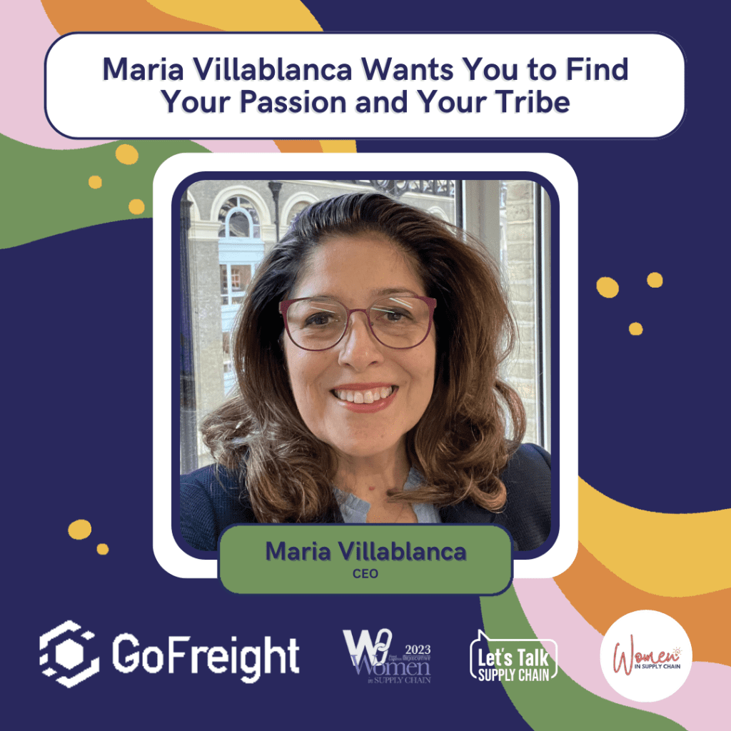 Women In Supply Chain™ 9 Supply Chain leader Maria Villablanca shares how to shape a meaningful career in supply chain that never stops evolving through personal growth.