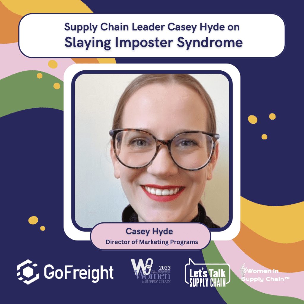 Women In Supply Chain™ 8 Supply Chain leader Casey Hyde shares her journey of professional growth in supply chain and finding her voice to overcome imposter syndrome.