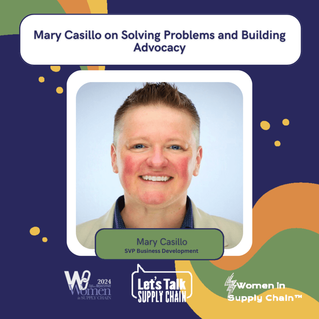 Women In Supply Chain™ 6 Mary Casillo shares how her journey in supply chain has helped her make an impact through meaningful relationships and innovative solutions.