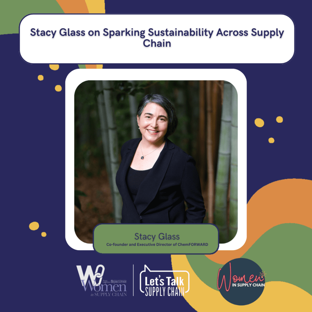 Women In Supply Chain™ 3 Stacy Glass shares how she’s building partnerships and helping organizations identify more sustainable and chemically safe approaches.