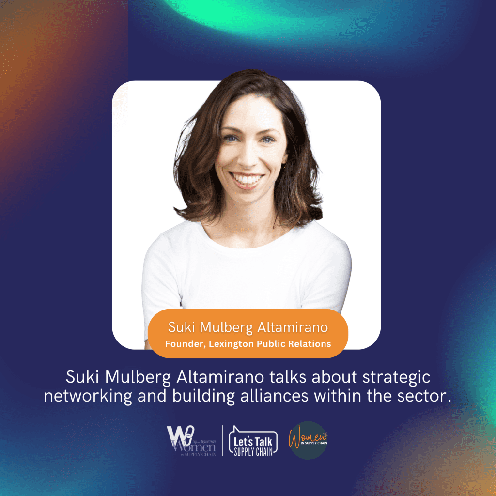 PR powerhouse and supply chain professional, Suki Mulberg Altamirano, shares her career journey so far and the importance of building confidence and a network of other sharp women.